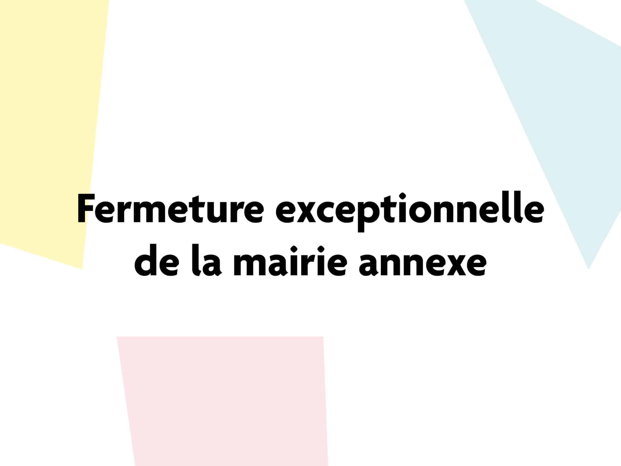 Fermeture Mairie Annexe